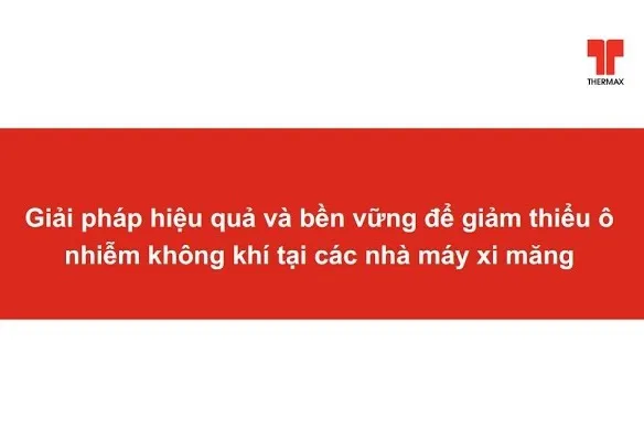 Giải pháp hiệu quả và bền vững để giảm thiểu ô nhiễm không khí tại các nhà máy xi măng - Thermax
