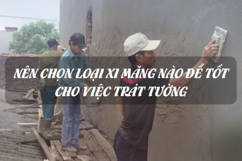 Nên chọn loại xi măng nào để tốt cho việc trát tường biệt thự nhà phố đẹp