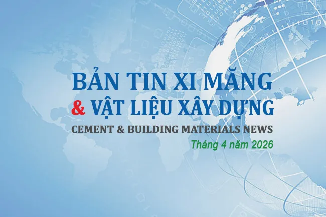 Bản tin xi măng & VLXD tháng 04/2026: Bức tranh thị trường phân hóa trước áp lực chi phí và giảm phát thải