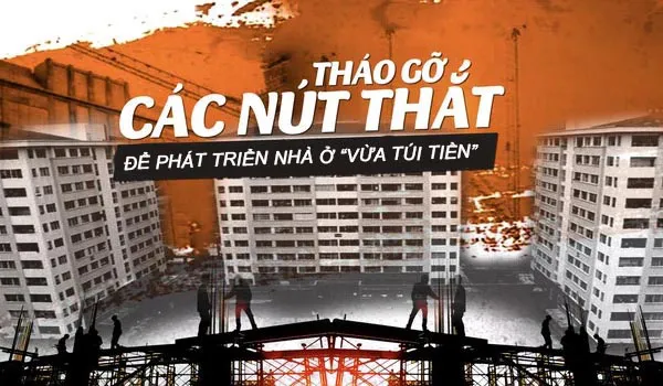Tháo gỡ rào cản phát triển nhà ở vừa túi tiền tại Việt Nam.